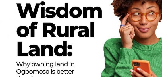 The Wisdom Of Rural Land: Why Owning Land in Ogbomoso is Better than Land In Lagos